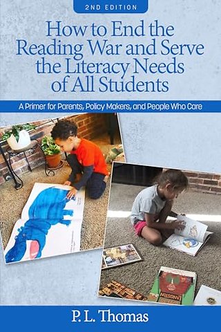 How to End the Reading War and Serve the Literac – A Primer for Parents, Policy Makers, and People Who Care