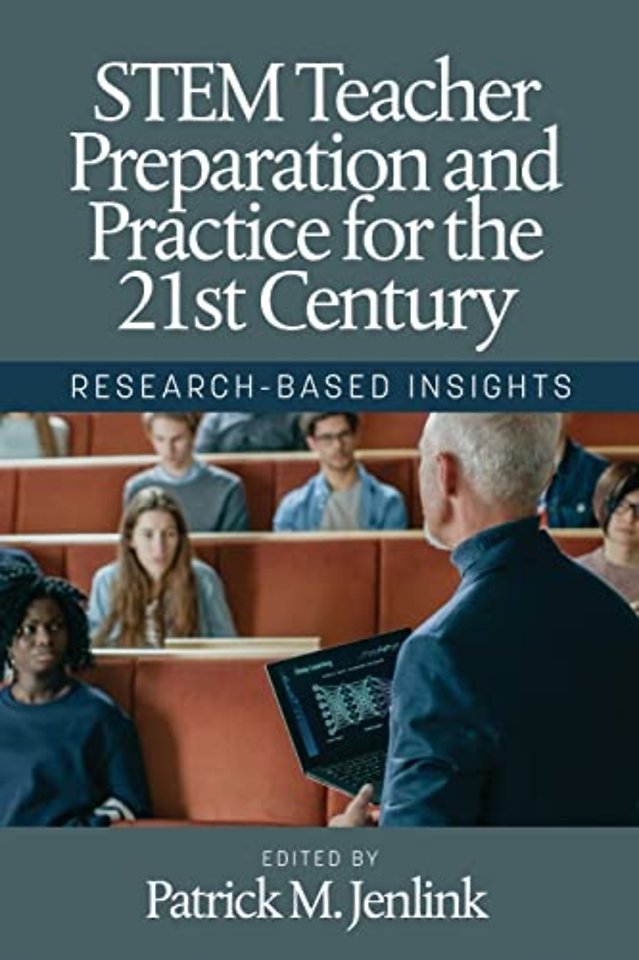 STEM Teacher Preparation and Practice for the 21 – Research–Based Insights