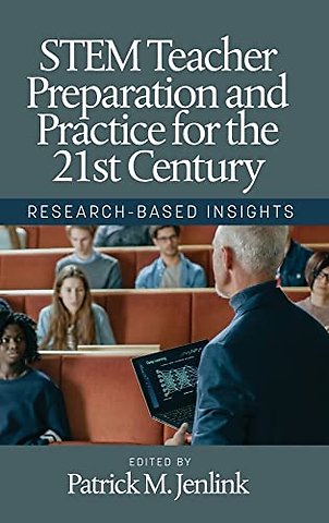 STEM Teacher Preparation and Practice for the 21 – Research–Based Insights