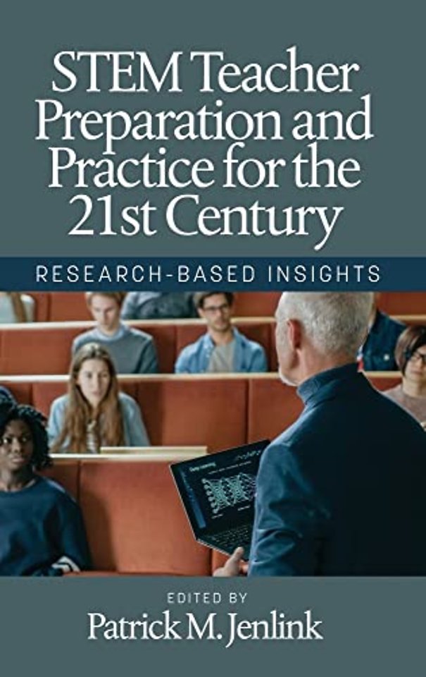 STEM Teacher Preparation and Practice for the 21 – Research–Based Insights