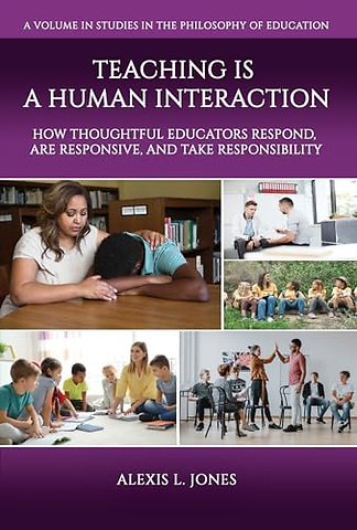 Teaching is a Human Interaction – How Thoughtful Educators Respond, Are Responsive, and Take Responsibility