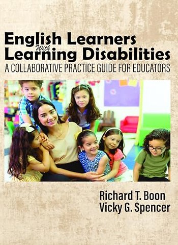 English Learners with Learning Disabilities – A Collaborative Practice Guide for Educators