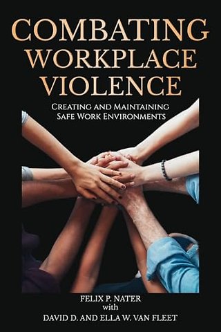 Combating Workplace Violence – Creating and MaintainingSafe Work Environments