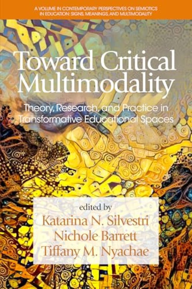 Toward Critical Multimodality – Theory, Research, and Practicein Transformative Educational Spaces