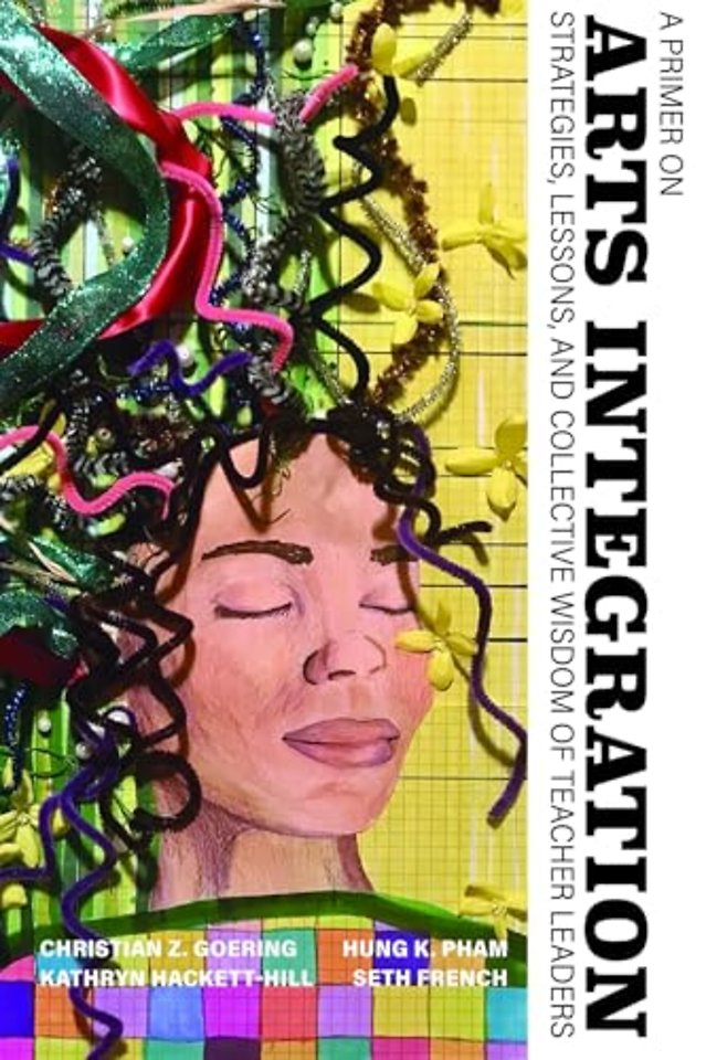 A Primer on Arts Integration – Strategies, Lessons,and Collective Wisdomof Teacher Leaders