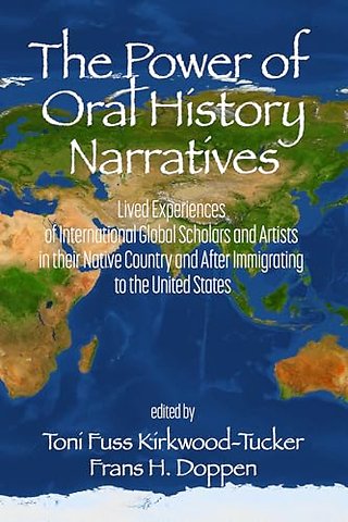 The Power of Oral History Narratives – Lived Experiences of International GlobalScholars and Artists in their Native Countryand After Immigrati