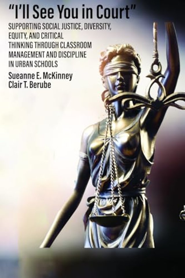 I`ll See You in Court – Supporting Social Justice, Diversity, Equity, and Critical Thinking Through Classroom Management and Discipline in Urban Schoo