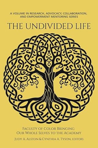 The Undivided Life – Faculty of Color Bringing Our Whole Selves to the Academy