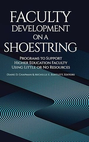 Faculty Development on a Shoestring – Programs to Support Higher Education Faculty Using Little or No Resources
