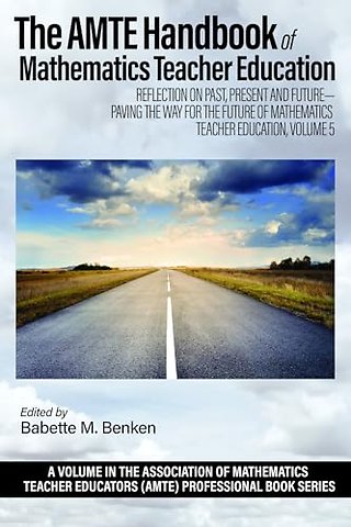The AMTE Handbook of Mathematics Teacher Educati – Reflection on Past, Present and Future – Paving the Way for the Future of Mathematics Teacher Educ