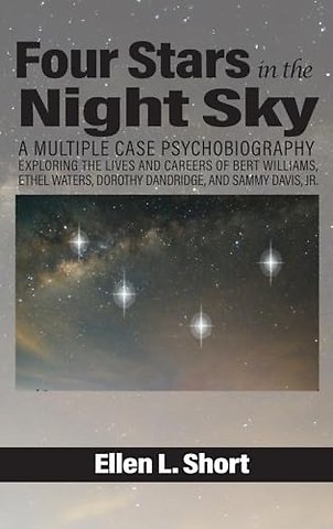 Four Stars in the Night Sky – A Multiple Case Psychobiography Exploring the Lives and Careers of Bert Williams, Ethel Waters, Dorothy Dandridge,