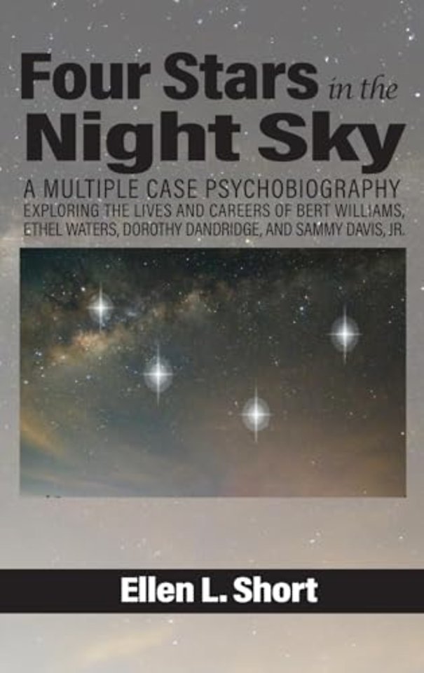 Four Stars in the Night Sky – A Multiple Case Psychobiography Exploring the Lives and Careers of Bert Williams, Ethel Waters, Dorothy Dandridge,