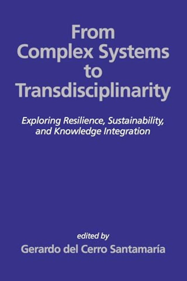 From Complex Systems to Transdisciplinarity – Exploring Resilience, Sustainability,and Knowledge Integration