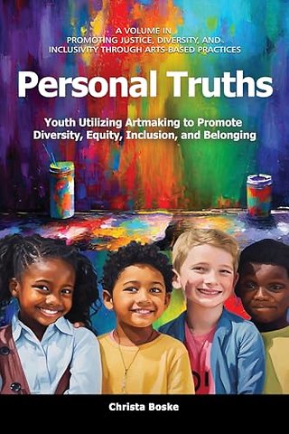 Personal Truths – Youth Utilizing Artmaking to Promote Diversity, Equity, Inclusion, and Belonging