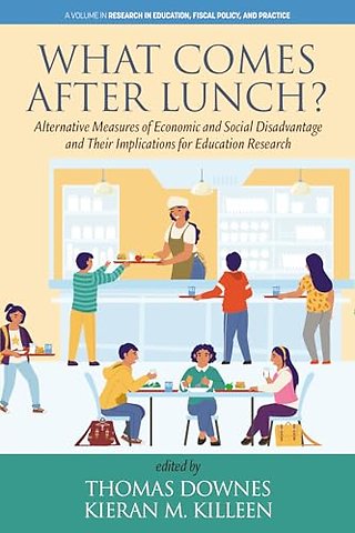 What Comes After Lunch? – Alternative Measures of Economic and Social Disadvantage and Their Implications for Education Research