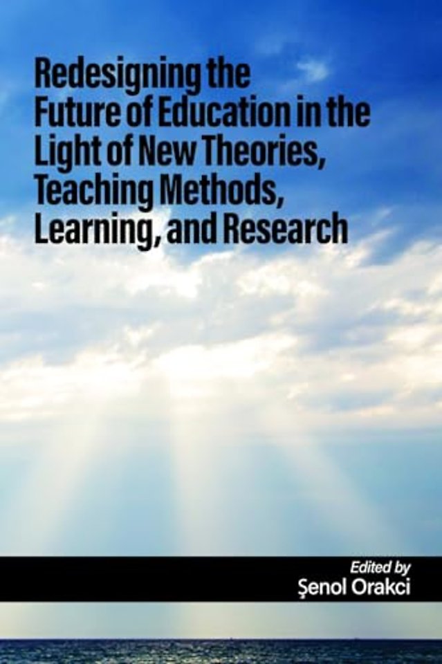 Redesigning the Future of Education in the Light of New Theories, Teaching Methods, Learning, and Research