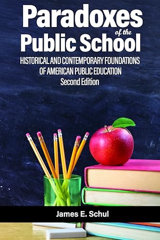 Paradoxes of the Public School – Historical and Contemporary Foundations of American Public Education
