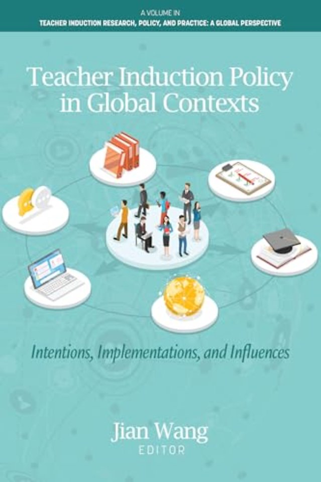 Teacher Induction Policy in Global Contexts – Intentions, Implementations, and Influences