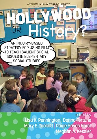 Hollywood or History? – An Inquiry–Based Strategy for Using Film to Teach Salient Social Issues in Elementary Social Studies