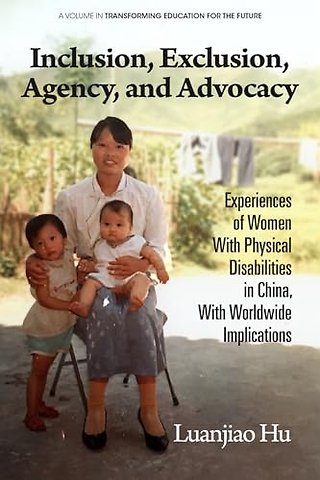 Inclusion, Exclusion, Agency, and Advocacy – Experiences of Women With Physical Disabilities in China, With Worldwide Implications