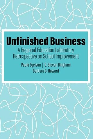 Unfinished Business – A Regional Education Laboratory Retrospective on School Improvement