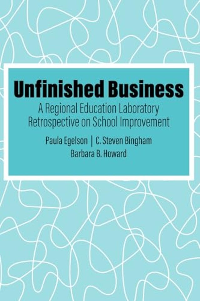 Unfinished Business – A Regional Education Laboratory Retrospective on School Improvement