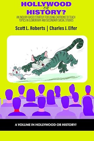 Hollywood or History? – An Inquiry–Based Strategy for Using Cartoons to Teach Topics in Elementary and Secondary Social Studies