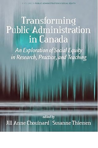 Transforming Public Administration in Canada – An Exploration of Social Equity in Research, Practice, and Teaching