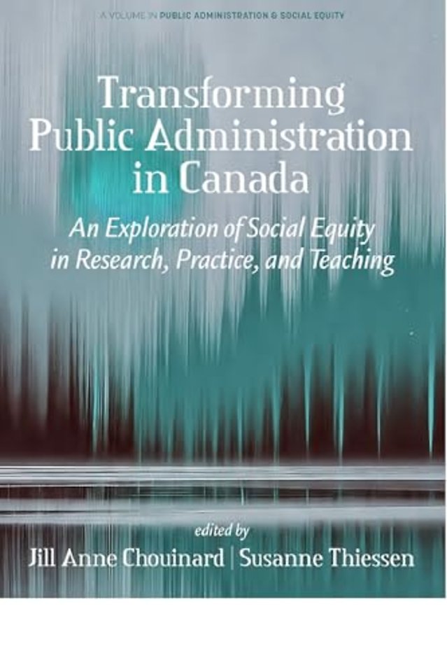 Transforming Public Administration in Canada – An Exploration of Social Equity in Research, Practice, and Teaching