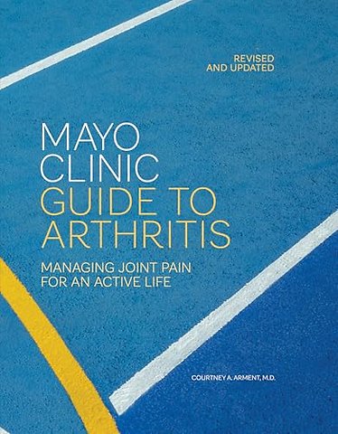 Mayo Clinic Guide to Arthritis, Revised and Updated