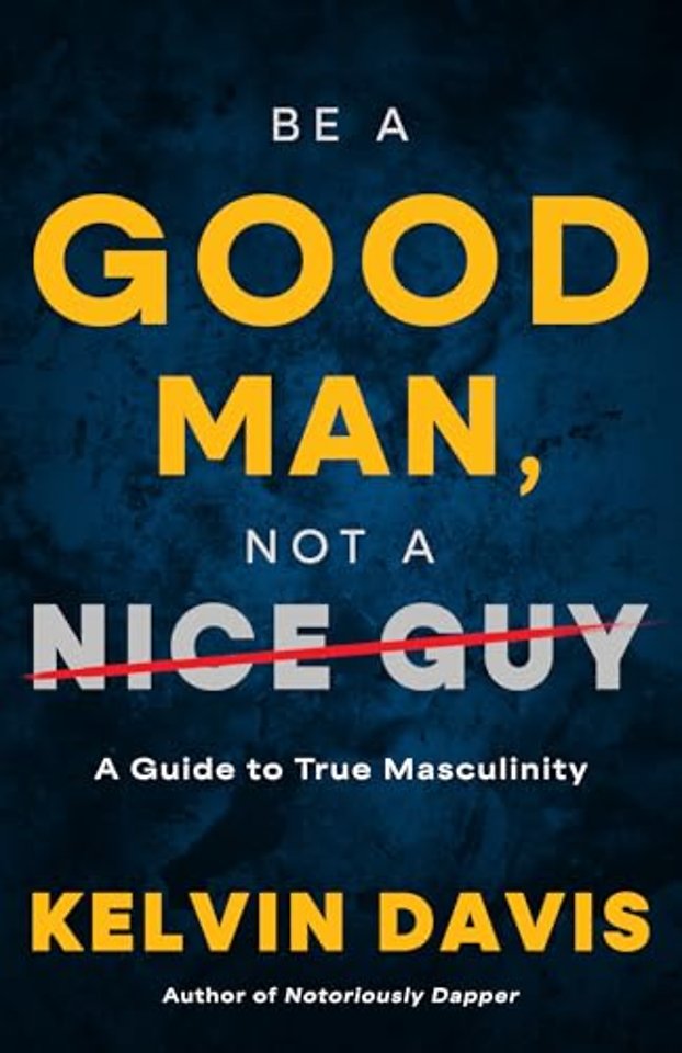 Be a Good Man, Not a Nice Guy