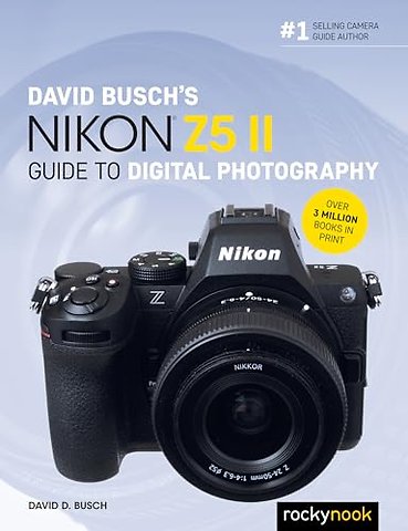 David Busch's Nikon Z5 II Guide to Digital Photography
