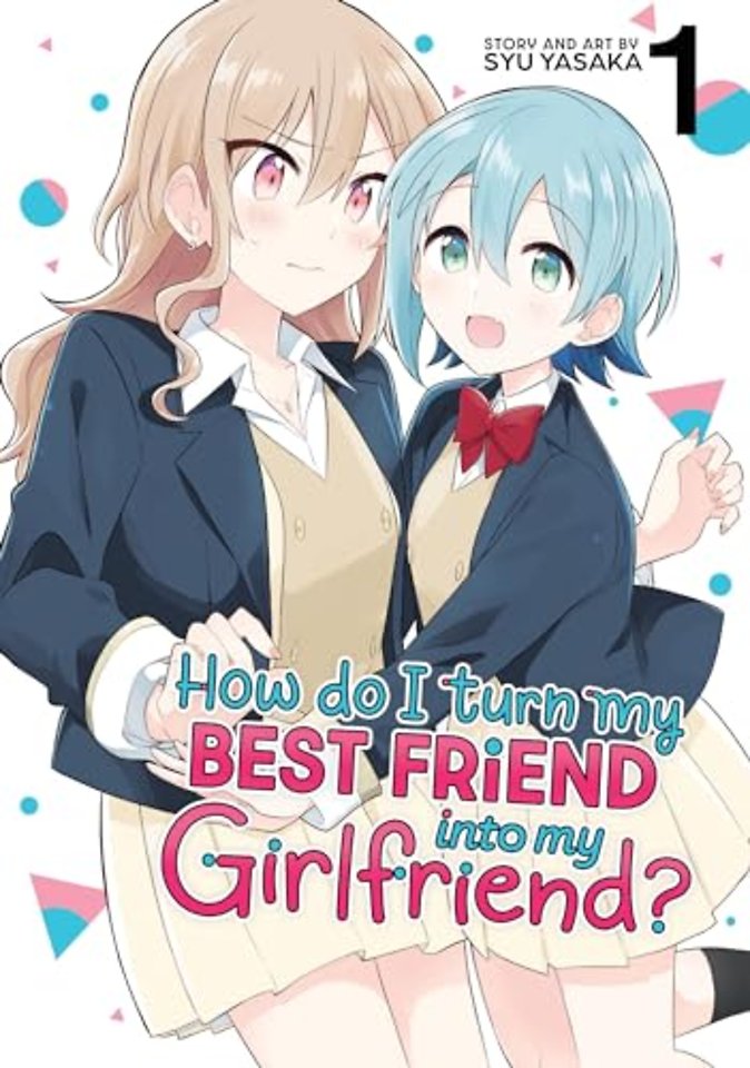 How Do I Turn My Best Friend Into My Girlfriend? Vol. 1
