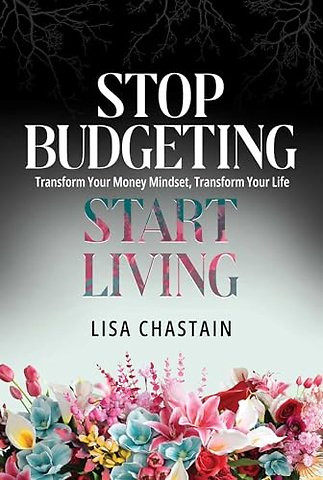Stop Budgeting, Start Living