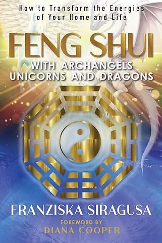 Feng Shui with Archangels, Unicorns, and Dragons