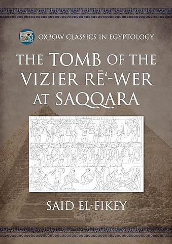The Tomb of the Vizier Re‘-wer at Saqqara