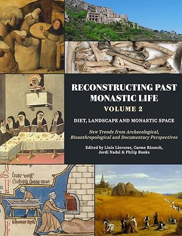 Reconstructing Past Monastic Life: Volume 2: Diet, Landscape and Monastic Space