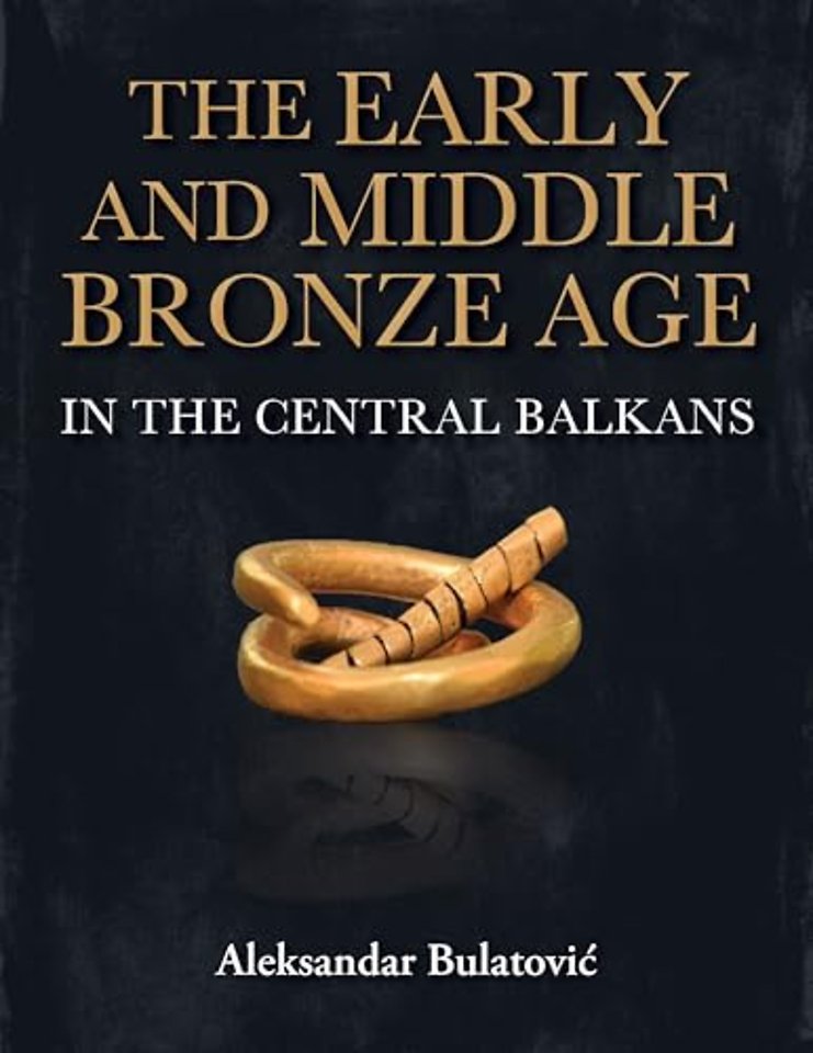 The Early and Middle Bronze Age in the Central Balkans