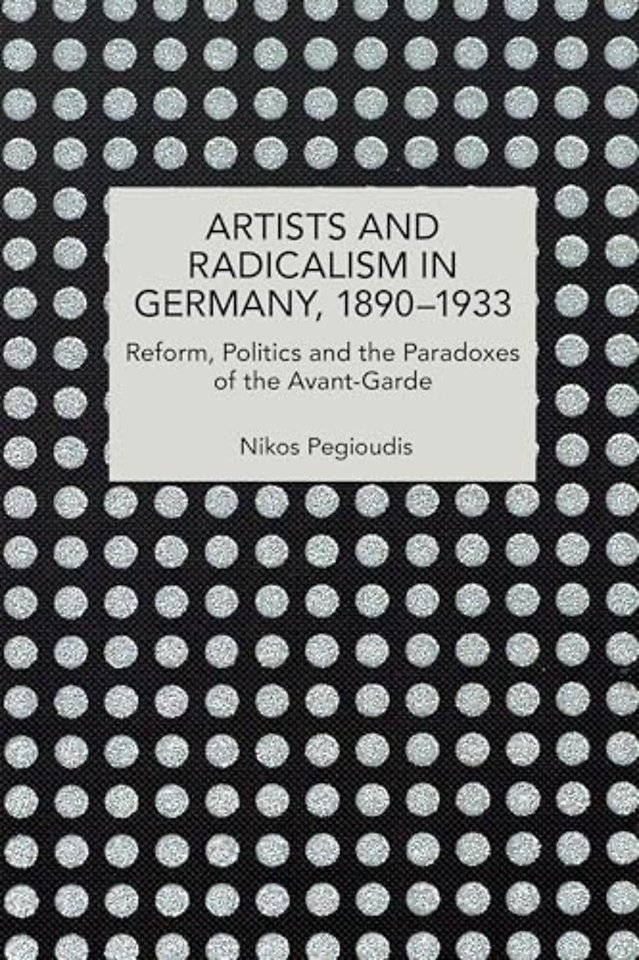 Artists and Radicalism in Germany, 18901933