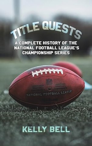Title Quests: A Complete History of the National Football League's Championship Series