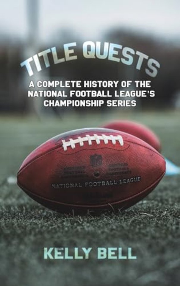Title Quests: A Complete History of the National Football League's Championship Series
