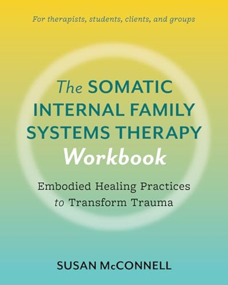 The Somatic Internal Family Systems Therapy Workbook