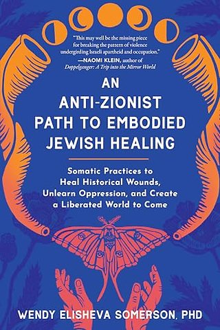 Anti-Zionist Path to Embodied Jewish Healing, An