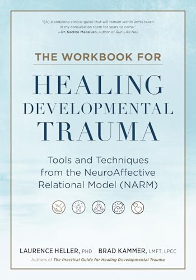 The Workbook for Healing Developmental Trauma