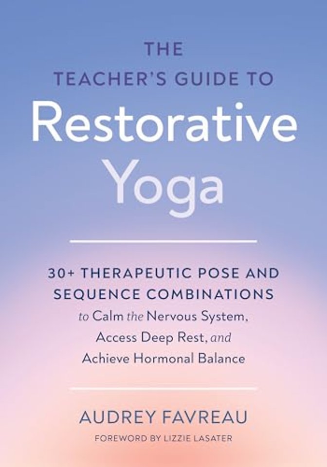 The Teacher's Guide to Restorative Yoga