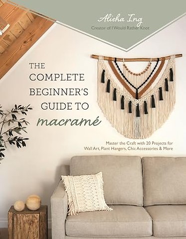 The Complete Beginner's Guide to Macrame