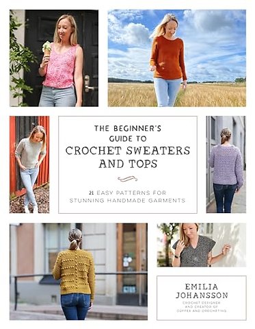 The Beginner's Guide to Crochet Sweaters and Tops