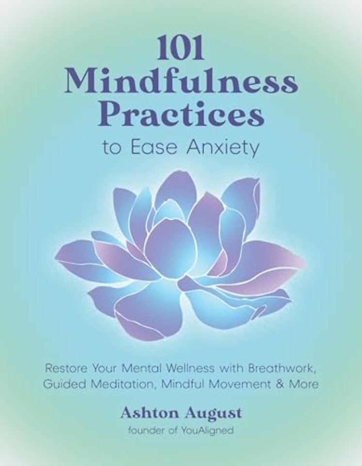 101 Mindfulness Practices to Ease Anxiety