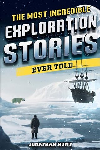 The Most Incredible Exploration Stories Ever Told