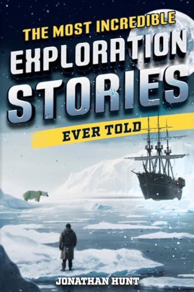 The Most Incredible Exploration Stories Ever Told